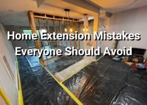 Home Extension Mistakes Everyone Should Avoid