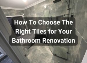 how to choose the right tiles for your bathroom