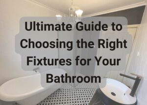 how to choose bathroom fixtures - Renovation Builders Melbourne