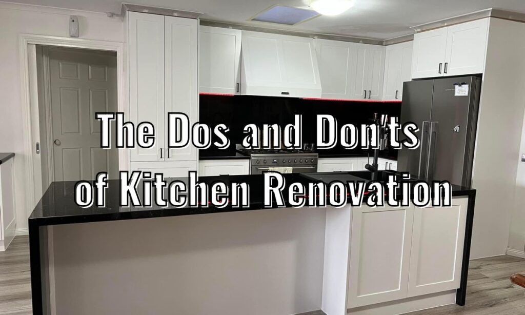 The Dos and Don'ts of Kitchen Renovation - Renovation Builders Melbourne